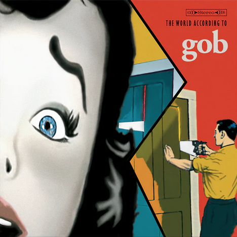 Gob – The World According To Gob