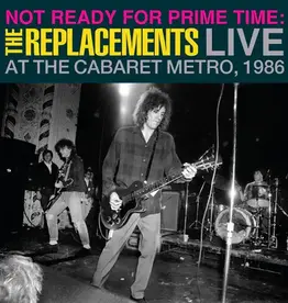 Replacements - Not Ready For Prime Time: Live At The Cabaret Metro 1986