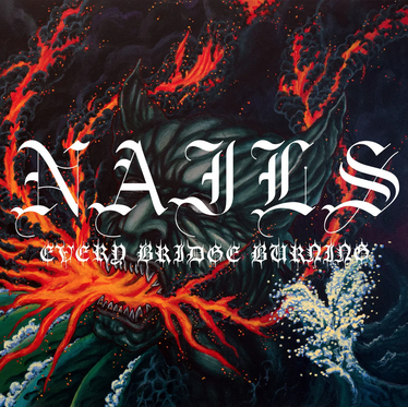 Nails - Every Bridge Burning