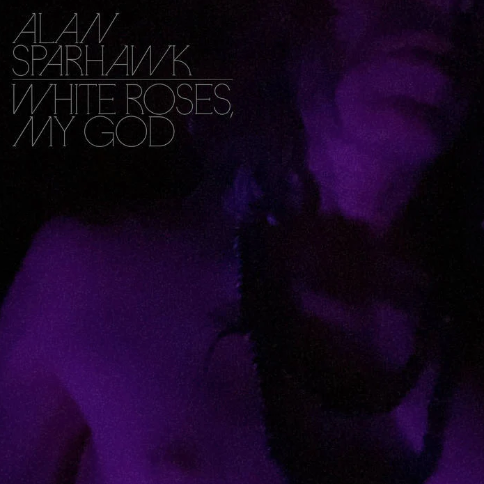 Alan Sparhawk – White Roses, My God