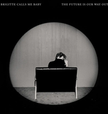 Brigitte Calls Me Baby - The Future Is Our Way Out