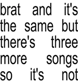 Charli XCX - Brat and It's The Same But There's Three More Songs