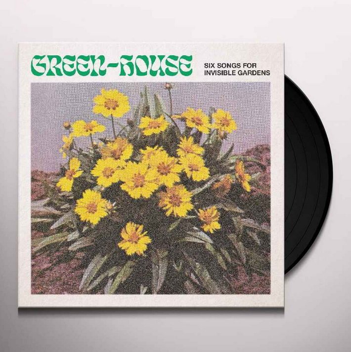 Green-House – Six Songs For Invisible Gardens