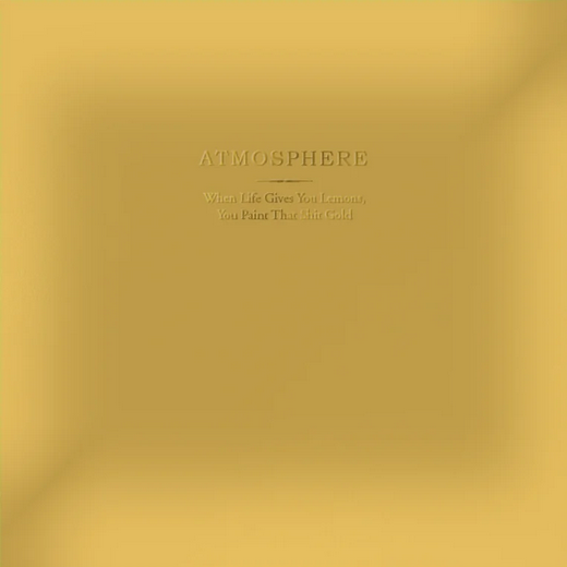 Atmosphere - When Life Gives You Lemons, You Paint That Shit Gold