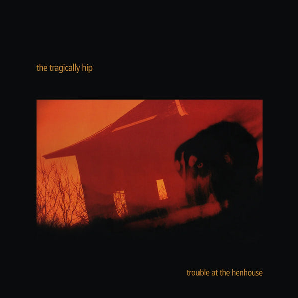 Tragically Hip - Trouble At The Henhouse