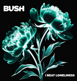 Bush - I Beat Loneliness