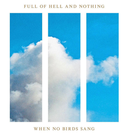 Full Of Hell & Nothing - When No Birds Sang