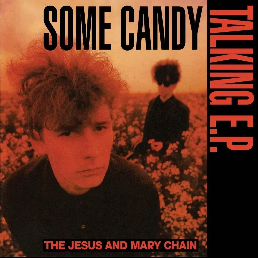 Jesus And Mary Chain – Some Candy Talking (40th Anniversary Edition)