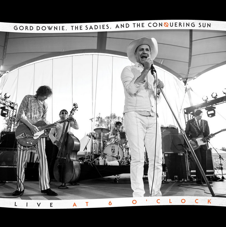 Gord Downie & The Sadies - Live At 6 O' Clock
