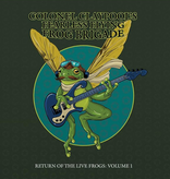 Colonel Claypool's Fearless Flying Frog Brigade – Return Of The Live Frogs: Volume 1