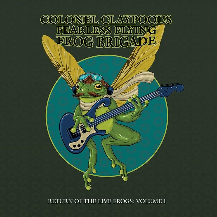 Colonel Claypool's Fearless Flying Frog Brigade – Return Of The Live Frogs: Volume 1