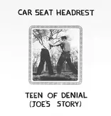 Car Seat Headrest - Teens Of Denial: Joe's Story