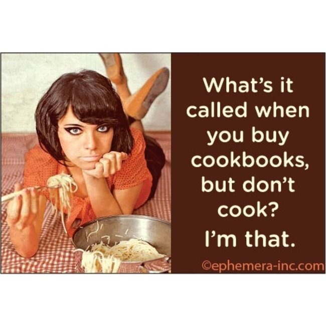 Ephemera Magnet - What's it called when you buy cookbooks, but don't cook?