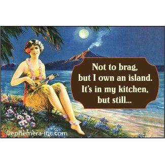 Ephemera Magnet - Not to brag, but I own an island.