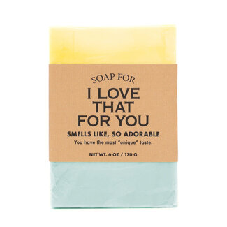 Whiskey River Soap Co. A Soap For: I Love That For You