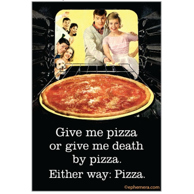 Ephemera Magnet - Give Me Pizza or Give Me Death