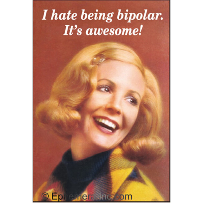 Ephemera Magnet - I Hate Being Bipolar