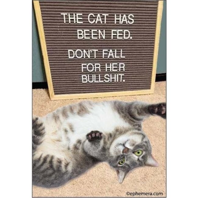 Ephemera Magnet - The Cat has been fed. Don't fall for her bullshit.