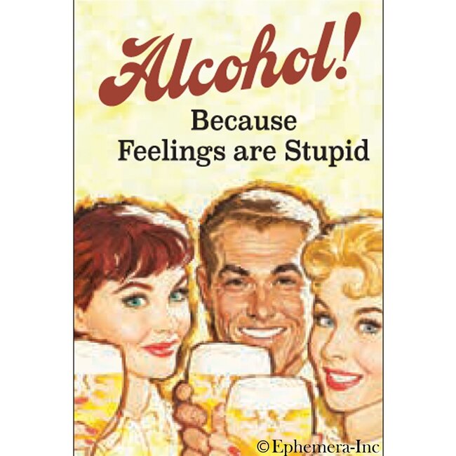 Ephemera Magnet - Alcohol! Because Feelings are Stupid