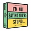 Card Game - I'm Not Saying You're Stupid