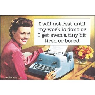 Ephemera Magnet - I Will Not Rest Until My Work Is Done