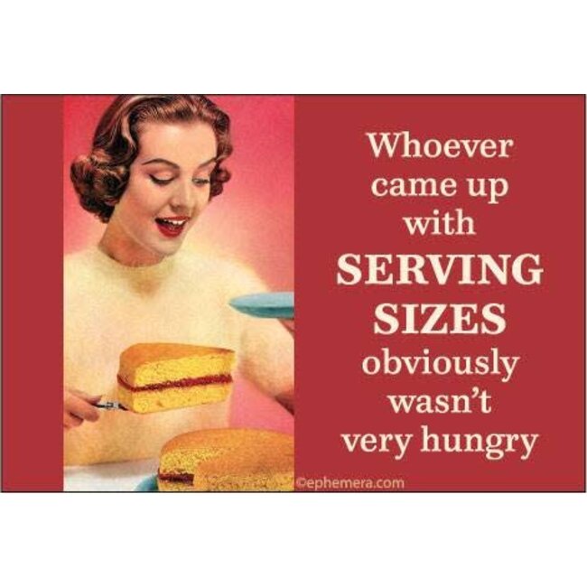 Ephemera Magnet - Whoever Came Up With Serving Sizes