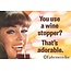 Ephemera Magnet - You Use A Wine Stopper
