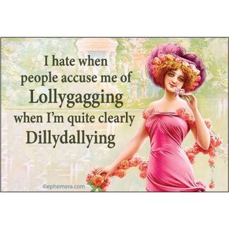 Ephemera Magnet - I Hate When People Accuse Me Of Lollygagging