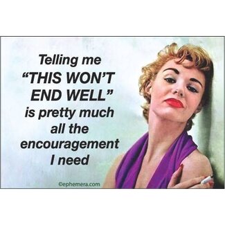 Ephemera Magnet - Telling Me "This Won't End Well"