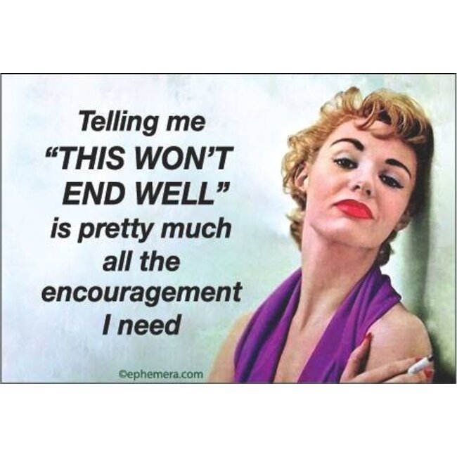Ephemera Magnet - Telling Me "This Won't End Well"