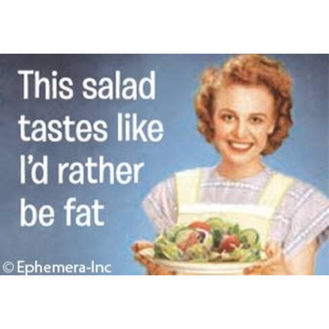 Ephemera Magnet - This Salad Tastes Like I'd Rather Be Fat