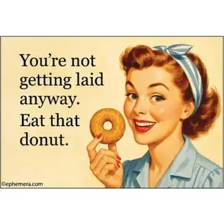 Ephemera Magnet - You're Not Getting Laid Anyway. Eat That Donut.