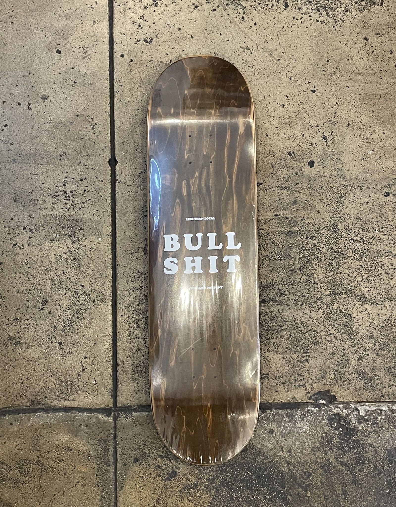LESS THAN LOCAL LESS THAN LOCAL BULL SHIT DECK (ALL SIZES)