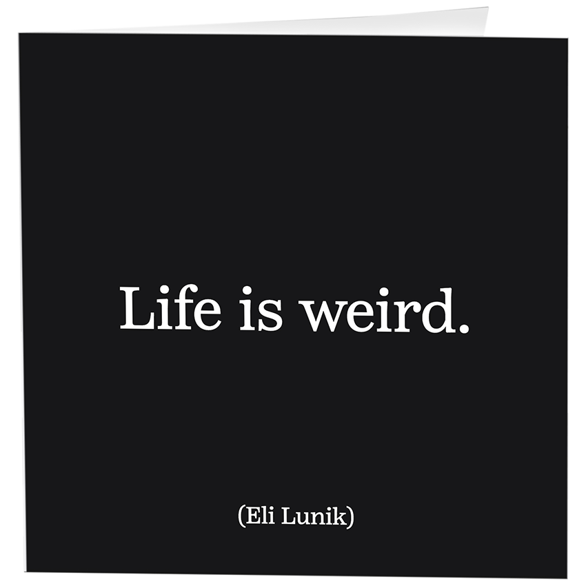 Life is Weird Inspirational Card