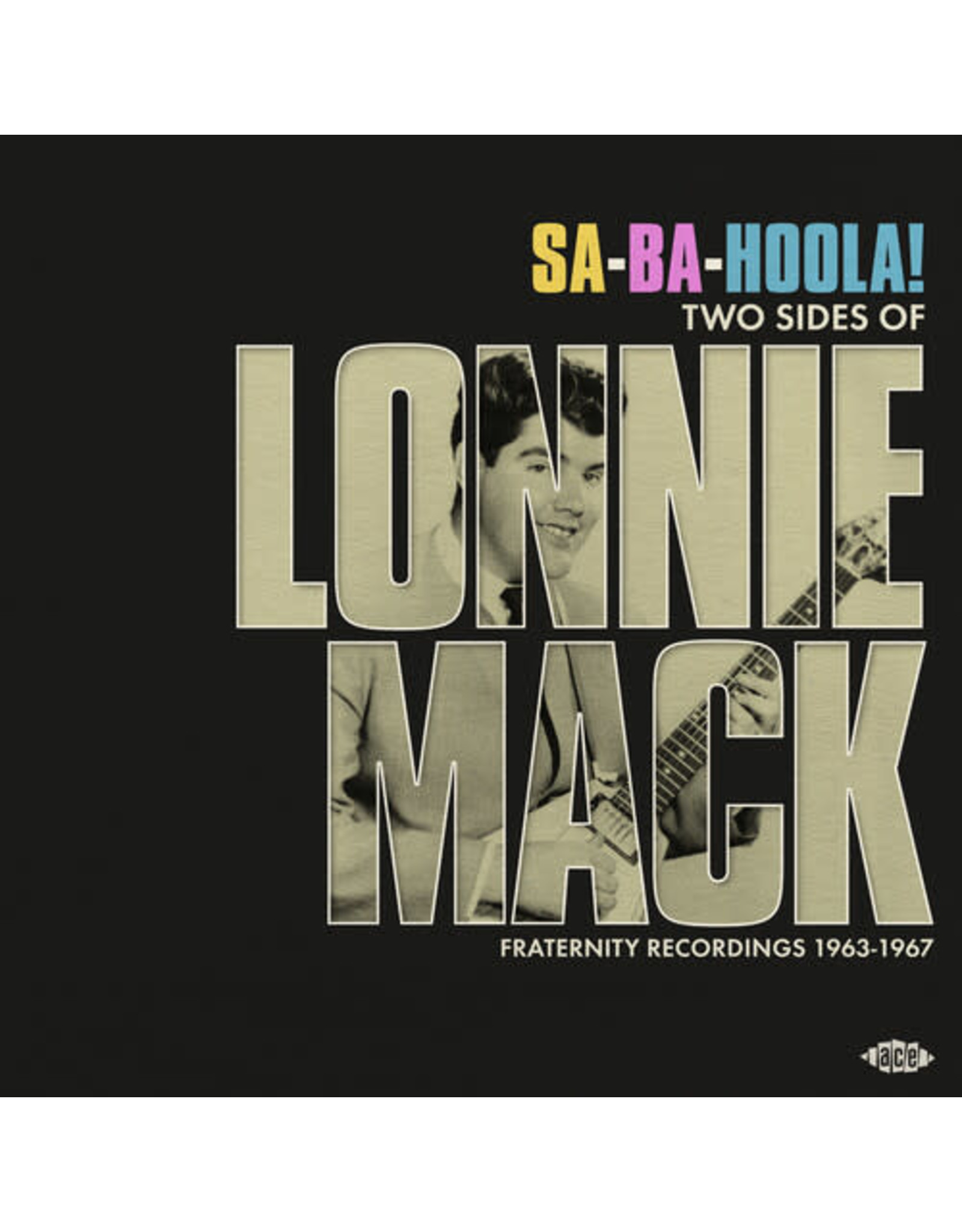 Mack, Lonnie / Sa-Ba-Hoola! Two Sides Of Lonnie Mack: Fraternity Recordings 1963-1967