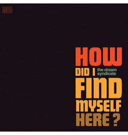 Dream Syndicate / How Did I Find Myself Here?