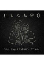 Lucero / Should've Learned By Now