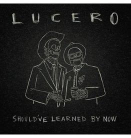 Lucero / Should've Learned By Now