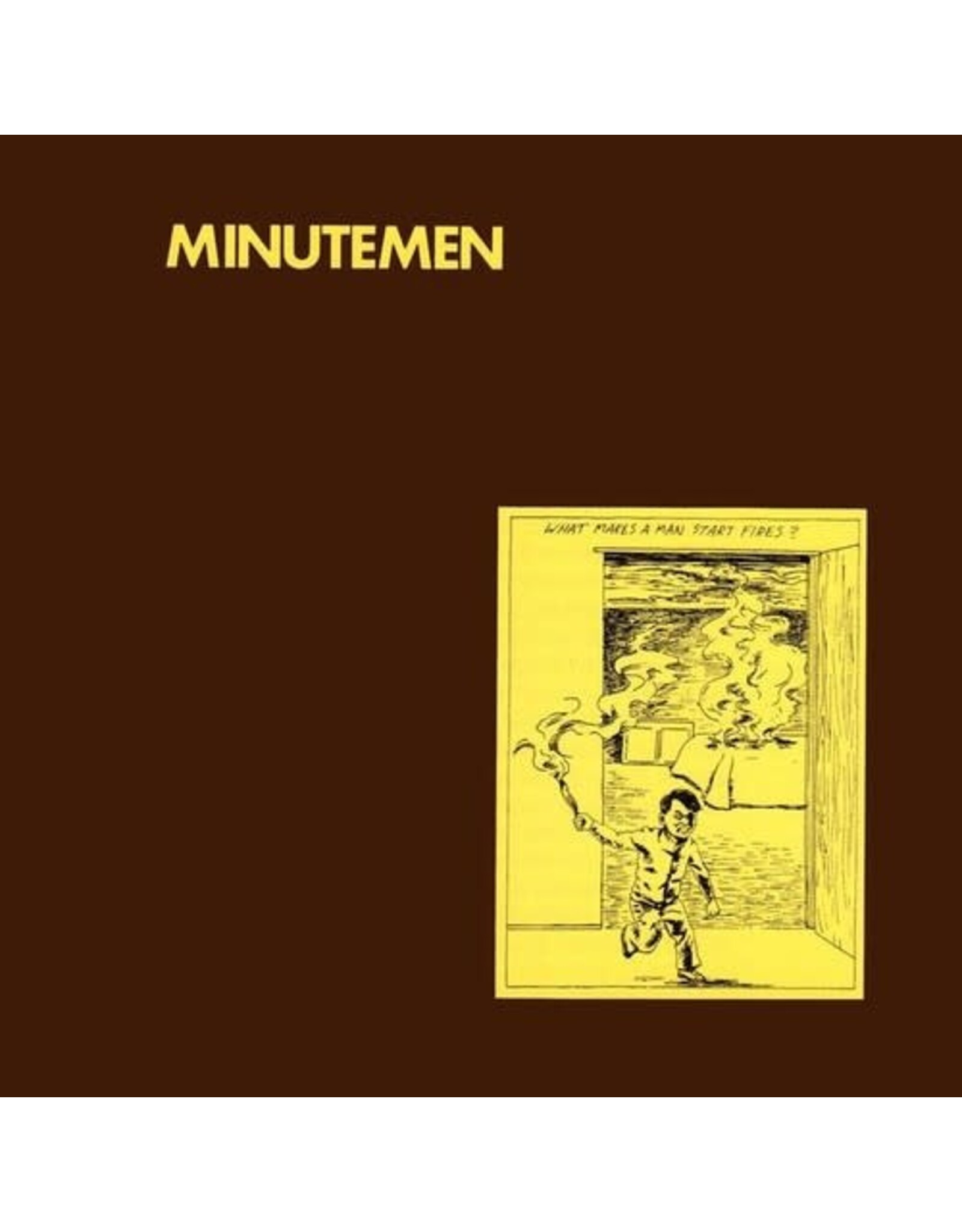 MINUTEMEN / WHAT MAKES A MAN START FIRES?