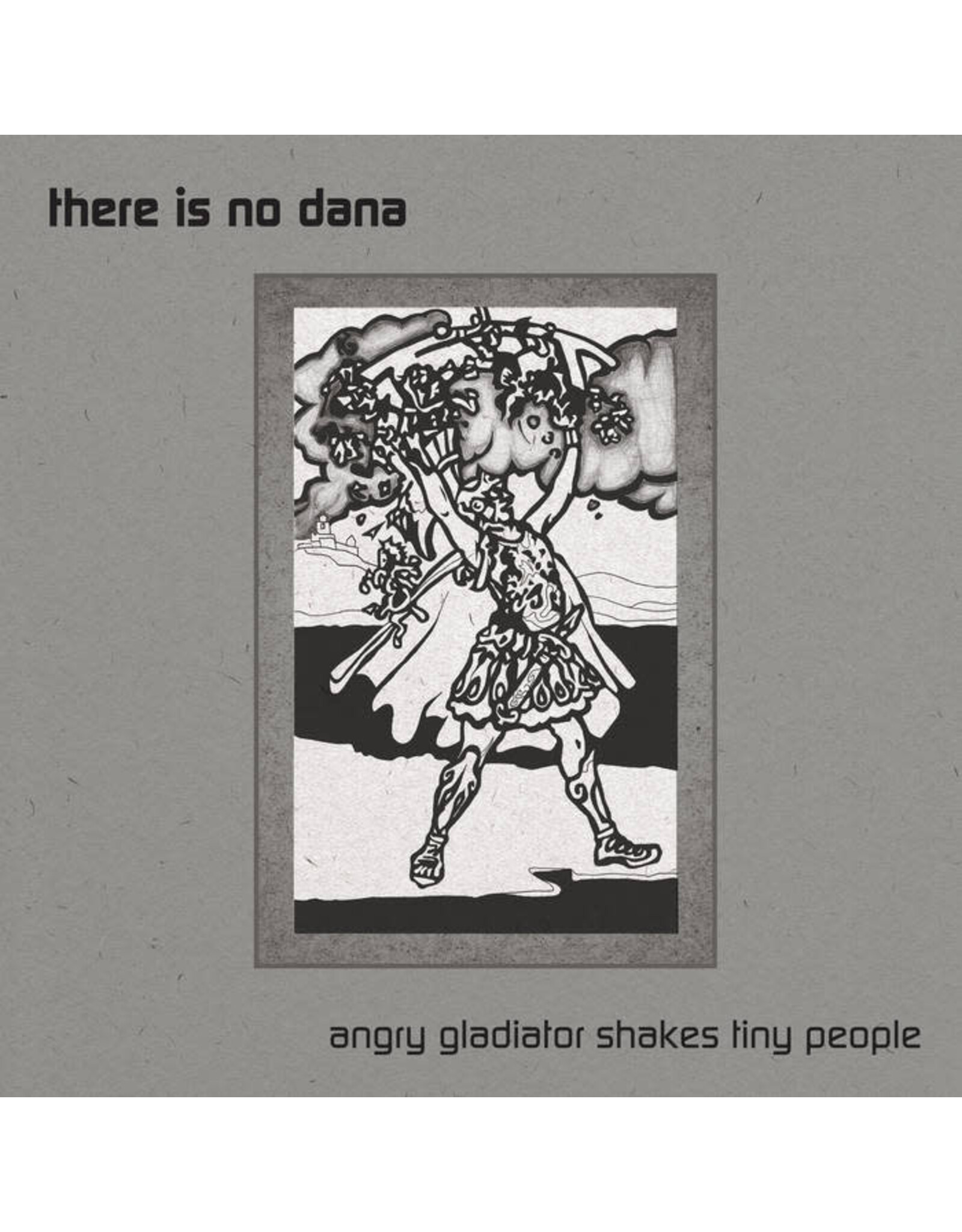 There Is No Dana / Angry Gladiator Shakes Tiny People