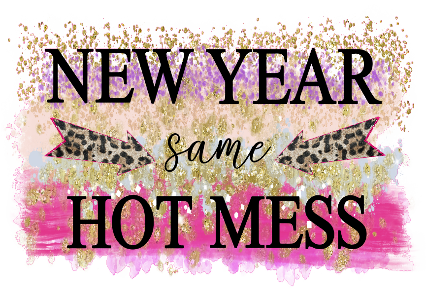 Siser NYE 17 New Year Same Hot Mess.