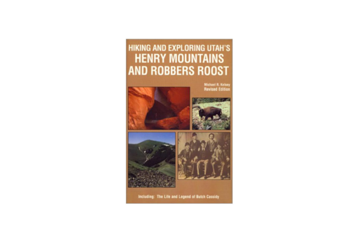 Hiking and Exploring Utah's Henry Mountains and Robert Roost - 3rd Edition