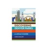 Mountaineers Books Discovering Denver Parks - A Local's Guide - Chris Englert