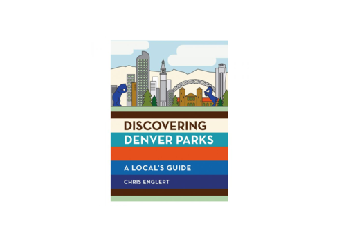 Mountaineers Books Discovering Denver Parks - A Local's Guide - Chris Englert