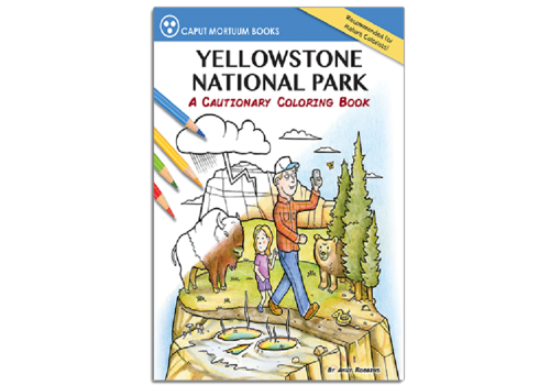 Yellowstone National Park: A Cautionary Coloring Book