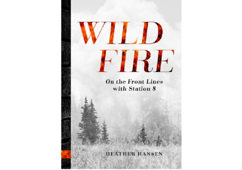 Wild Fire: On The Front Lines With Station 8 Book - Heather Hansen