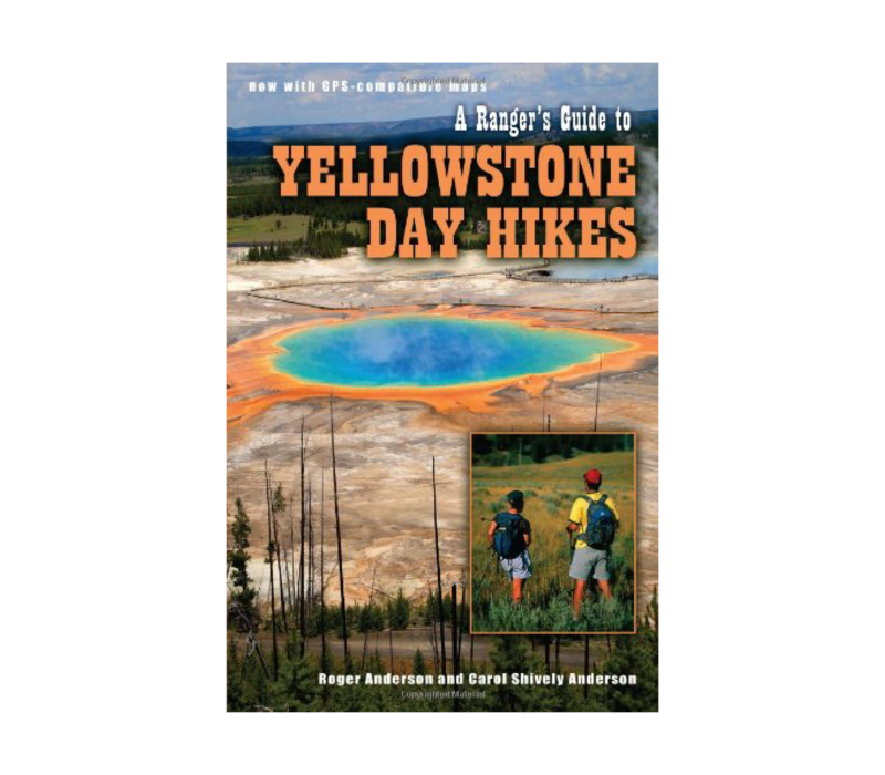 A Ranger's Guide to Yellowstone Day Hikes - Shively & Anderson