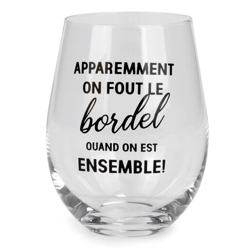 Verre à vin sans pied "Apparemment on fout le bordel.. "