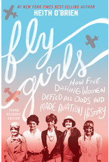 Fly Girls Young Readers’ Edition: How Five Daring Women Defied All Odds and Made Aviation History