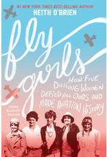 Fly Girls Young Readers’ Edition: How Five Daring Women Defied All Odds and Made Aviation History